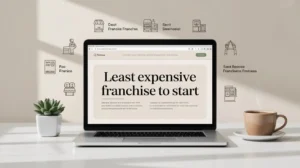 least expensive franchise to start least expensive franchise to start